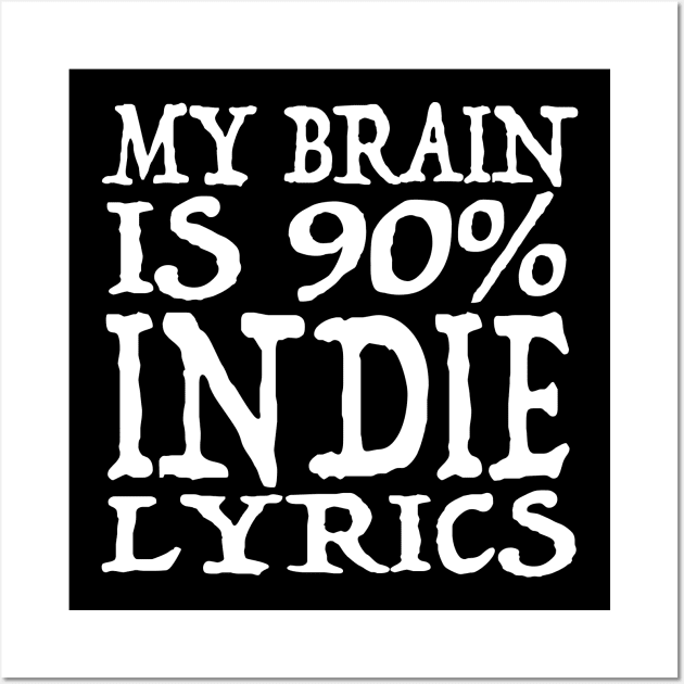 My Brain Is 90% Indie Lyrics  - Funny Music Slogan Design Wall Art by DankFutura